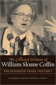 Title: The Collected Sermons of William Sloane Coffin, Volume One: The Riverside Years, Author: William Sloane Coffin