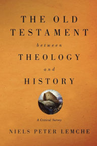 Title: The Old Testament between Theology and History: A Critical Survey, Author: Niels Peter Lemche