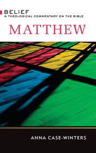 Title: Matthew: A Theological Commentary on the Bible, Author: Anna Case-Winters