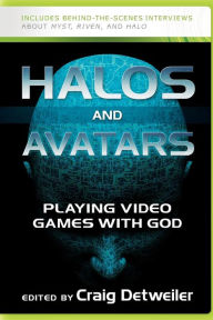 Title: Halos and Avatars: Playing Video Games with God, Author: Craig Detweiler