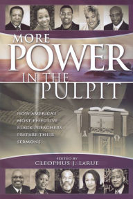 Title: More Power in the Pulpit: How America's Most Effective Black Preachers Prepare Their Sermons, Author: Cleophus J. LaRue