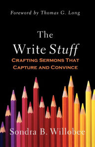 Title: The Write Stuff: Crafting Sermons That Capture and Convince, Author: Sondra B. Willobee