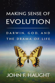 Title: Making Sense of Evolution: Darwin, God, and the Drama of Life, Author: John F. Haught
