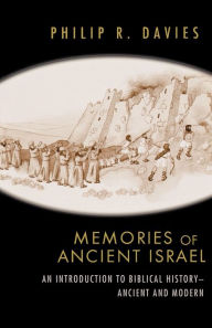 Title: Memories of Ancient Israel: An Introduction to Biblical History--Ancient and Modern, Author: Philip R. Davies
