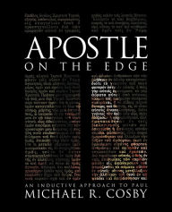 Title: Apostle on the Edge: An Inductive Approach to Paul, Author: Michael R. Cosby