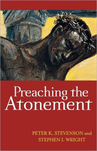 Title: Preaching the Atonement, Author: Peter K. Stevenson