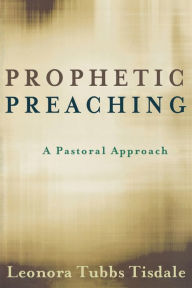 Title: Prophetic Preaching: A Pastoral Approach, Author: Leonora Tubbs Tisdale