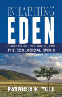 Inhabiting Eden: Christians, the Bible, and the Ecological Crisis