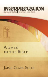 Women in the Bible: Interpretation: Resources for the Use of Scripture in the Church