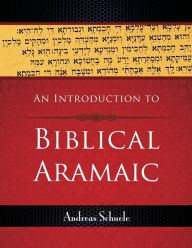 Title: An Introduction to Biblical Aramaic, Author: Andreas Schuele