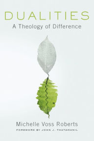 Title: Dualities: A Theology of Difference, Author: Michelle Voss Roberts