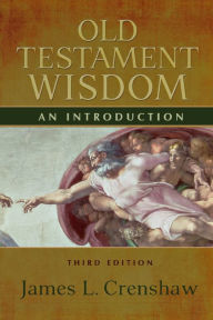 Title: Old Testament Wisdom: An Introduction / Edition 3, Author: James L. Crenshaw