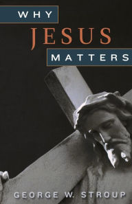 Title: Why Jesus Matters, Author: George W. Stroup
