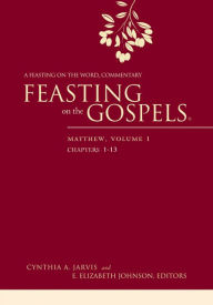 Title: Feasting on the Gospels--Matthew, Volume 1: A Feasting on the Word Commentary, Author: Cynthia A. Jarvis