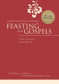 Title: Feasting on the Gospels--John, Volume 1: A Feasting on the Word Commentary, Author: Cynthia A. Jarvis