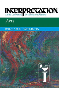 Title: Acts: Interpretation: A Bible Commentary for Teaching and Preaching, Author: William H. Willimon