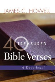 Title: 40 Treasured Bible Verses: A Devotional, Author: James C. Howell