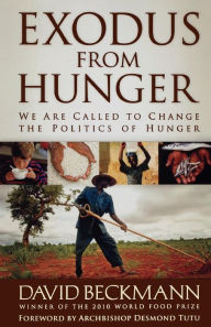 Title: Exodus from Hunger: We Are Called to Change the Politics of Hunger, Author: David Beckmann