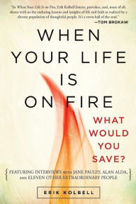 Title: When Your Life Is on Fire: What Would You Save?, Author: Erik Kolbell