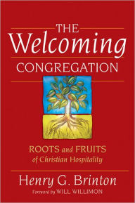 Title: The Welcoming Congregation: Roots and Fruits of Christian Hospitality, Author: Henry G. Brinton