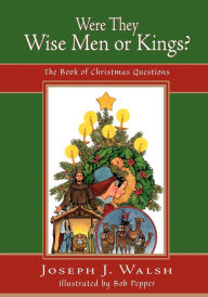 Title: Were They Wise Men or Kings?: The Book of Christmas Questions, Author: Joseph J. Walsh