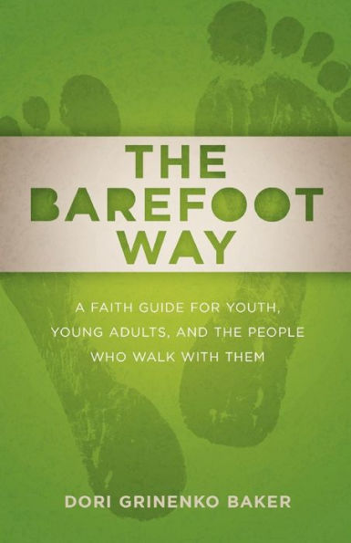 the Barefoot Way: A Faith Guide for Youth, Young Adults, and People Who Walk with Them