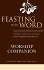 Feasting on the Word Worship Companion: Liturgies for Year B, Volume 1