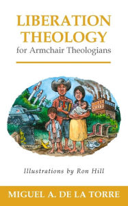 Title: Liberation Theology for Armchair Theologians, Author: Miguel A. De La Torre