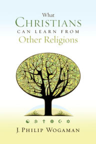 Title: What Christians Can Learn from Other Religions, Author: J. Philip Wogaman