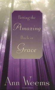 Title: Putting the Amazing Back in Grace, Author: Ann Weems