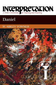 Title: Daniel: Interpretation: A Bible Commentary for Teaching and Preaching, Author: W. Sibley Towner