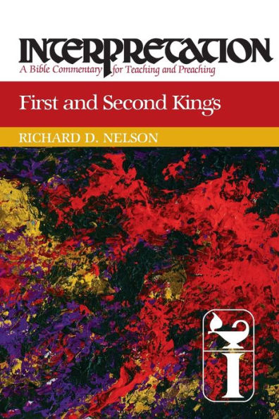 First and Second Kings: Interpretation: A Bible Commentary for Teaching and Preaching