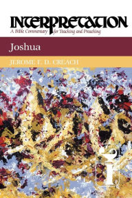 Title: Joshua: Interpretation: A Bible Commentary for Teaching and Preaching, Author: Jerome F. D. Creach