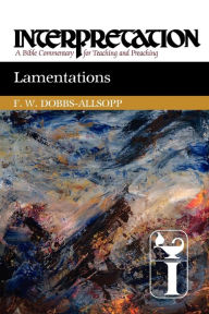 Title: Lamentations: Interpretation: A Bible Commentary for Teaching and Preaching, Author: F. W. Dobbs-Allsopp