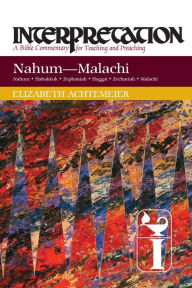Title: Nahum--Malachi: Interpretation: A Bible Commentary for Teaching and Preaching, Author: Elizabeth Achtemeier