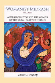 Title: Womanist Midrash: A Reintroduction to the Women of the Torah and the Throne, Author: Wilda C. Gafney