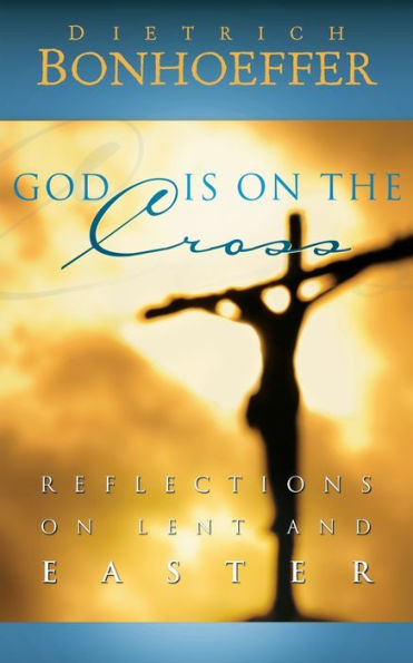 God Is on the Cross: Reflections Lent and Easter