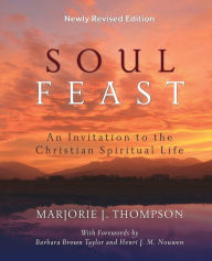 Title: Soul Feast: An Invitation to the Christian Spiritual Life (Newly Revised Edition), Author: Marjorie J. Thompson