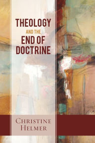 Title: Theology and the End of Doctrine, Author: Christine Helmer