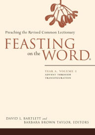 Title: Feasting on the Word: Year A, Volume 1: Advent through Transfiguration, Author: David L. Bartlett