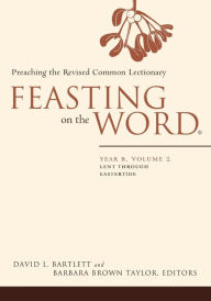 Title: Feasting on the Word: Year B, Volume 2: Lent through Eastertide, Author: David L. Bartlett