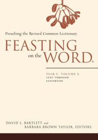 Title: Feasting on the Word: Year C, Volume 2: Lent through Eastertide, Author: David L. Bartlett