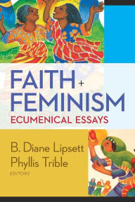 Title: Faith and Feminism: Ecumenical Essays, Author: Phyllis Trible