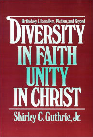 Title: Diversity in Faith--Unity in Christ / Edition 1, Author: Shirley C. Guthrie Jr.