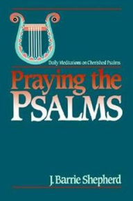 Title: Praying the Psalms, Author: J. Barrie Shepherd