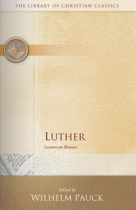 Title: Luther: Lectures on Romans, Author: Wilhelm Pauck