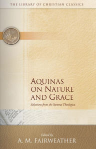 Title: Aquinas on Nature and Grace: Selections from the Summa Theologica, Author: A. M. Fairweather