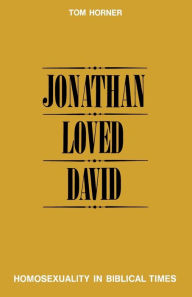 Title: Jonathan Loved David: Homosexuality in Biblical Times / Edition 1, Author: Tom M. Horner