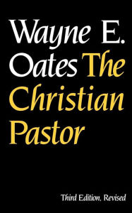 Title: The Christian Pastor, Third Edition, Revised / Edition 3, Author: Wayne E. Oates