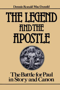 Title: The Legend and the Apostle: The Battle for Paul in Story and Canon, Author: Dennis Ronald MacDonald